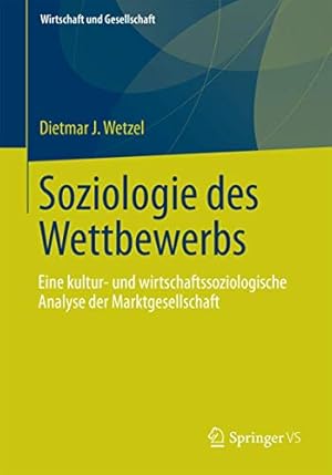 Immagine del venditore per Soziologie des Wettbewerbs: Eine kultur- und wirtschaftssoziologische Analyse der Marktgesellschaft (Wirtschaft + Gesellschaft) (German Edition) [Soft Cover ] venduto da booksXpress