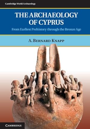 Bild des Verkufers fr The Archaeology of Cyprus: From Earliest Prehistory through the Bronze Age (Cambridge World Archaeology) by Knapp, Professor A. Bernard [Paperback ] zum Verkauf von booksXpress