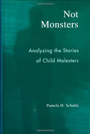 Seller image for Not Monsters: Analyzing the Stories of Child Molesters by Schultz, Pamela D. [Hardcover ] for sale by booksXpress