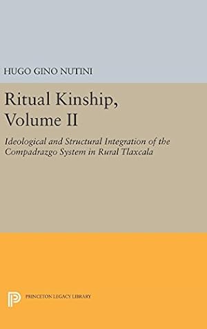 Seller image for Ritual Kinship, Volume II: Ideological and Structural Integration of the Compadrazgo System in Rural Tlaxcala (Princeton Legacy Library) by Nutini, Hugo Gino [Hardcover ] for sale by booksXpress