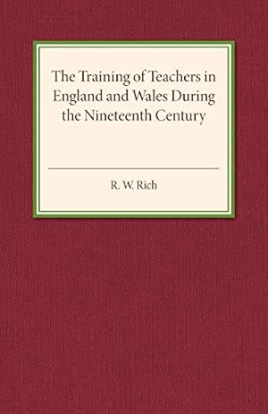 Immagine del venditore per The Training of Teachers in England and Wales during the Nineteenth Century by Rich, R. W. [Paperback ] venduto da booksXpress