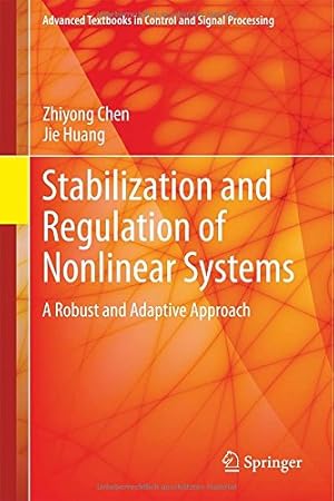Seller image for Stabilization and Regulation of Nonlinear Systems: A Robust and Adaptive Approach (Advanced Textbooks in Control and Signal Processing) by Chen, Zhiyong, Huang, Jie [Hardcover ] for sale by booksXpress