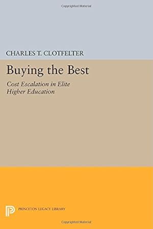 Immagine del venditore per Buying the Best: Cost Escalation in Elite Higher Education (National Bureau of Economic Research Publications) by Clotfelter, Charles T. [Paperback ] venduto da booksXpress