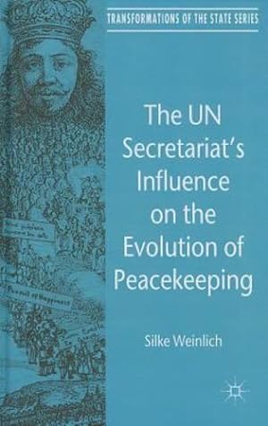 Imagen del vendedor de The UN Secretariat's Influence on the Evolution of Peacekeeping: The Internationalization of Security Politics (Transformations of the State) by Weinlich, Silke [Hardcover ] a la venta por booksXpress