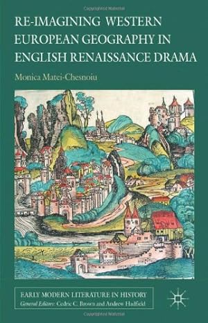 Image du vendeur pour Re-imagining Western European Geography in English Renaissance Drama (Early Modern Literature in History) by Matei-Chesnoiu, Monica [Hardcover ] mis en vente par booksXpress