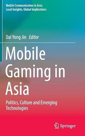 Seller image for Mobile Gaming in Asia: Politics, Culture and Emerging Technologies (Mobile Communication in Asia: Local Insights, Global Implications) [Hardcover ] for sale by booksXpress