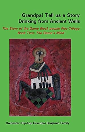 Seller image for Grandpa! Tell Us a Story Drinking from Ancient Wells the Story of the Game Black People Play/Trilogy Book Two: The Game's Mind by Benjamin, Orchester [Paperback ] for sale by booksXpress