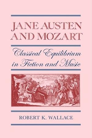 Immagine del venditore per Jane Austen and Mozart: Classical Equilibrium in Fiction and Music (The South Atlantic Modern Language Association Awards Ser.) by Wallace, Robert [Paperback ] venduto da booksXpress