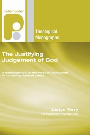 Seller image for The Justifying Judgement of God: A Reassessment of the Place of Judgement in the Saving Work of Christ (Paternoster Theological Monographs) [Soft Cover ] for sale by booksXpress