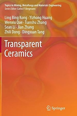 Image du vendeur pour Transparent Ceramics (Topics in Mining, Metallurgy and Materials Engineering) by Kong, Ling Bing, Huang, Y. Z., Que, W. X., Zhang, T. S., Li, S., Zhang, J., Dong, Z. L., Tang, D. Y. [Paperback ] mis en vente par booksXpress