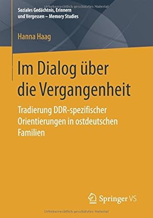 Imagen del vendedor de Im Dialog über die Vergangenheit: Tradierung DDR-spezifischer Orientierungen in ostdeutschen Familien (Soziales Gedächtnis, Erinnern und Vergessen Memory Studies) (German Edition) by Haag, Hanna [Paperback ] a la venta por booksXpress