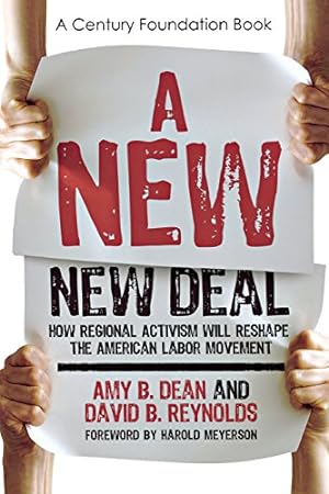 Seller image for A New New Deal: How Regional Activism Will Reshape the American Labor Movement (A Century Foundation Book) by Dean, Amy B., Reynolds, David B. [Paperback ] for sale by booksXpress