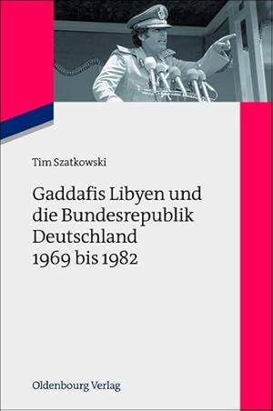 Seller image for Gaddafis Libyen und die Bundesrepublik Deutschland 1969 bis 1982 (Zeitgeschichte Im Gesprach) (German Edition) by Szatkowski, Tim [Paperback ] for sale by booksXpress