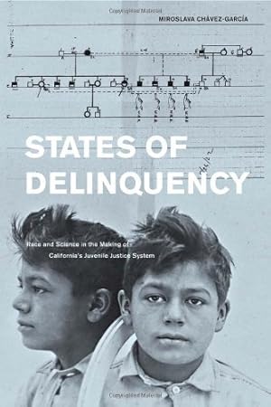 Image du vendeur pour States of Delinquency: Race and Science in the Making of California's Juvenile Justice System (American Crossroads) by Chavez-Garcia, Miroslava [Hardcover ] mis en vente par booksXpress