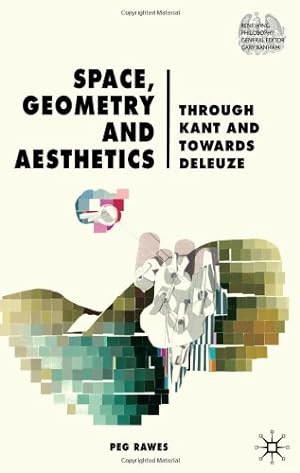 Seller image for Space, Geometry and Aesthetics: Through Kant and Towards Deleuze (Renewing Philosophy) by Rawes, P. [Hardcover ] for sale by booksXpress
