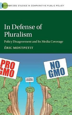 Image du vendeur pour In Defense of Pluralism: Policy Disagreement and its Media Coverage (Cambridge Studies in Comparative Public Policy) by Montpetit, &#201;ric [Hardcover ] mis en vente par booksXpress