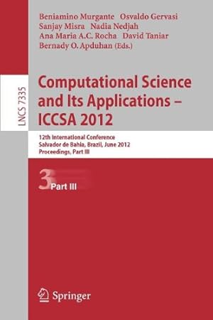 Bild des Verkufers fr Computational Science and Its Applications -- ICCSA 2012: 12th International Conference, Salvador de Bahia, Brazil, June 18-21, 2012, Proceedings, Part III (Lecture Notes in Computer Science) [Paperback ] zum Verkauf von booksXpress