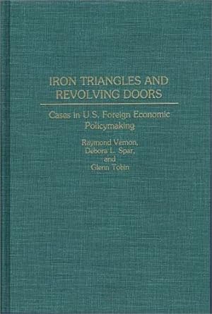 Seller image for Iron Triangles and Revolving Doors: Cases in U.S. Foreign Economic Policymaking by Spar, Debora L., Tobin, Glenn, Vernon, Raymond [Hardcover ] for sale by booksXpress