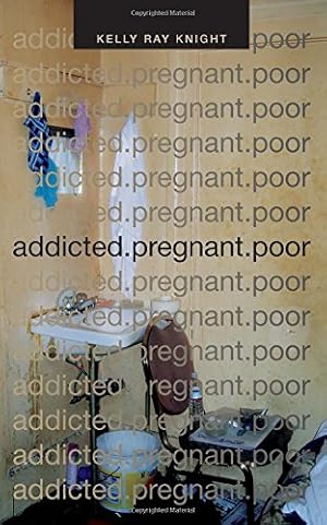 Imagen del vendedor de addicted.pregnant.poor (Critical Global Health: Evidence, Efficacy, Ethnography) by Knight, Kelly Ray [Paperback ] a la venta por booksXpress