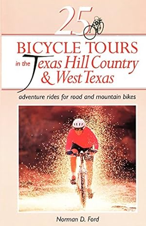 Seller image for 25 Bicycle Tours in the Texas Hill Country and West Texas: Adventure Rides for Road and Mountain Bikes (25 Bicycle Tours) by Ford, Norman D. [Paperback ] for sale by booksXpress