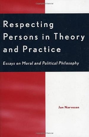 Seller image for Respecting Persons in Theory and Practice: Essays on Moral and Political Philosophy by Narveson, Jan [Paperback ] for sale by booksXpress