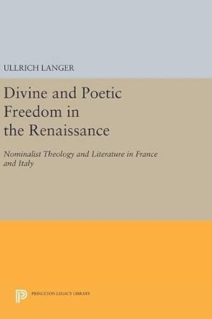 Bild des Verkufers fr Divine and Poetic Freedom in the Renaissance: Nominalist Theology and Literature in France and Italy (Princeton Legacy Library) by Langer, Ullrich [Hardcover ] zum Verkauf von booksXpress