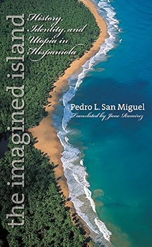 Imagen del vendedor de The Imagined Island: History, Identity, and Utopia in Hispaniola (Latin America in Translation/en Traducción/em Tradução) by San Miguel, Pedro L. [Paperback ] a la venta por booksXpress