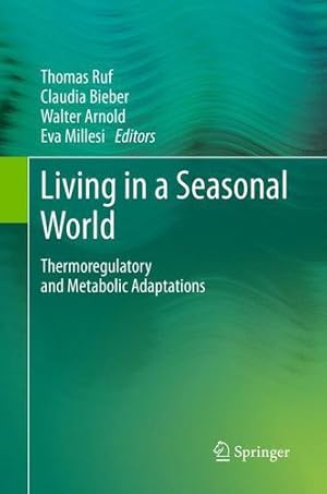 Seller image for Living in a Seasonal World: Thermoregulatory and Metabolic Adaptations [Paperback ] for sale by booksXpress