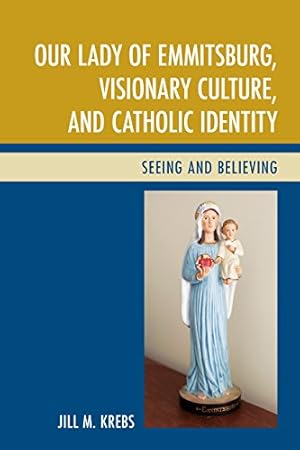 Imagen del vendedor de Our Lady of Emmitsburg, Visionary Culture, and Catholic Identity: Seeing and Believing [Hardcover ] a la venta por booksXpress