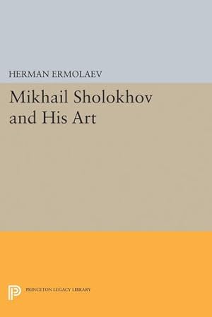 Image du vendeur pour Mikhail Sholokhov and His Art (Princeton Legacy Library) by Ermolaev, Herman [Hardcover ] mis en vente par booksXpress