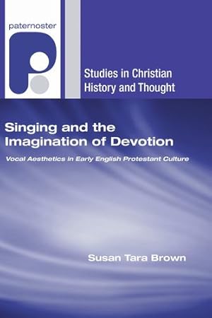 Seller image for Singing and the Imagination of Devotion: Vocal Aesthetics in Early English Protestant Culture (Studies in Christian History and Thought) [Soft Cover ] for sale by booksXpress