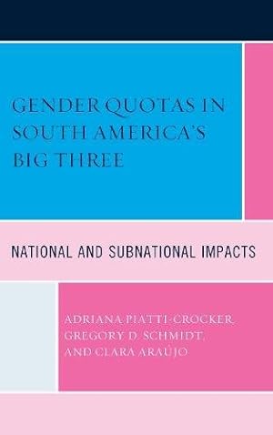 Seller image for Gender Quotas in South America's Big Three: National and Subnational Impacts by Piatti-Crocker, Adriana, Schmidt, Gregory D., Araujo, Clara [Hardcover ] for sale by booksXpress