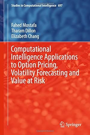 Immagine del venditore per Computational Intelligence Applications to Option Pricing, Volatility Forecasting and Value at Risk (Studies in Computational Intelligence) by Mostafa, Fahed, Dillon, Tharam, Chang, Elizabeth [Hardcover ] venduto da booksXpress