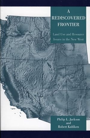 Imagen del vendedor de A Rediscovered Frontier: Land Use and Resource Issues in the New West by Jackson, Philip L. [Paperback ] a la venta por booksXpress
