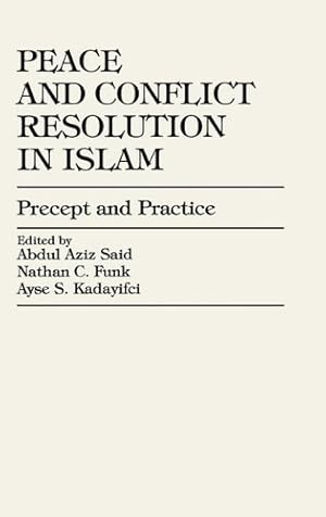 Image du vendeur pour Peace and Conflict Resolution in Islam: Precept and Practice by Said, Abdul Aziz, Funk, Nathan C., Kadayifci, Ayse [Hardcover ] mis en vente par booksXpress