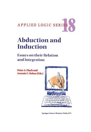 Immagine del venditore per Abduction and Induction: Essays on their Relation and Integration (Applied Logic Series) (Volume 18) [Paperback ] venduto da booksXpress