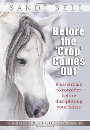 Imagen del vendedor de Before the 'Crop' Comes Out: 8 Essentials to Consider Before Disciplining Your Horse [Soft Cover ] a la venta por booksXpress