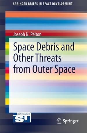 Seller image for Space Debris and Other Threats from Outer Space (SpringerBriefs in Space Development) by Pelton, Joseph N. N. [Paperback ] for sale by booksXpress