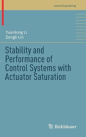 Image du vendeur pour Stability and Performance of Control Systems with Actuator Saturation (Control Engineering) by Li, Yuanlong, Lin, Zongli [Hardcover ] mis en vente par booksXpress