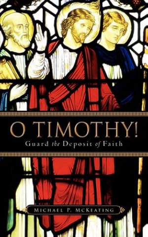 Seller image for O Timothy! Guard the Deposit of Faith by McKeating, Michael P [Paperback ] for sale by booksXpress