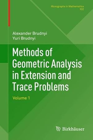 Seller image for Methods of Geometric Analysis in Extension and Trace Problems: Volume 1 (Monographs in Mathematics) by Brudnyi, Alexander, Technion R&D Foundation Ltd, Prof. Yuri Brudnyi [Paperback ] for sale by booksXpress