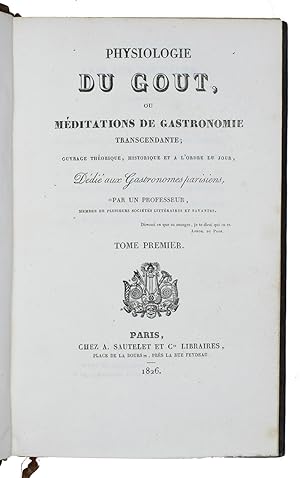 Physiologie du gout, ou méditations de gastronomie transcendante, ouvrage théorique, historique e...