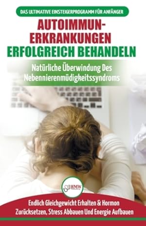 Image du vendeur pour Autoimmunerkrankungen Erfolgreich Behandeln: Di¤t-leitfaden F¼r Anf¤nger Bei Einer Nebennierenschw¤che - Nat¼rlich Hormone Zur¼cksetzen & Heilen Ihres . Reset Diet German Book) (German Edition) [Soft Cover ] mis en vente par booksXpress