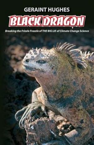 Bild des Verkufers fr Black Dragon: Breaking the Frizzle Frazzle of THE BIG LIE of Climate by Hughes, Geraint [Paperback ] zum Verkauf von booksXpress