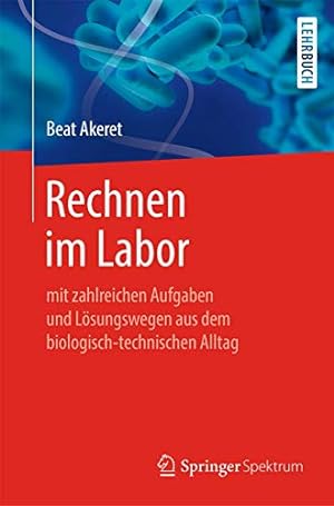 Seller image for Rechnen im Labor: mit zahlreichen Aufgaben und L ¶sungswegen aus dem biologisch-technischen Alltag (German Edition) [Soft Cover ] for sale by booksXpress
