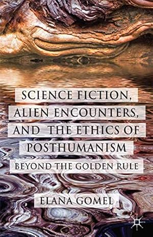 Image du vendeur pour Science Fiction, Alien Encounters, and the Ethics of Posthumanism: Beyond the Golden Rule by Gomel, E. [Paperback ] mis en vente par booksXpress