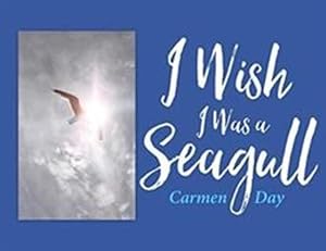 Seller image for I Wish I Was A Seagull by Day, Carmen [Paperback ] for sale by booksXpress
