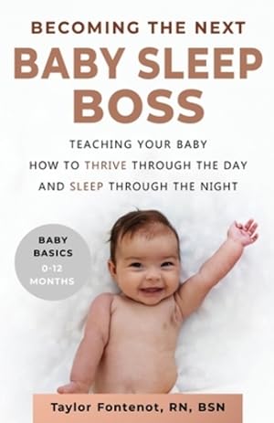 Imagen del vendedor de Becoming the Next BABY SLEEP BOSS: Teaching Your Baby How to Thrive Through the Day and Sleep Through the Night (Baby Basics, 0-12 Months) by Fontenot, Taylor [Paperback ] a la venta por booksXpress