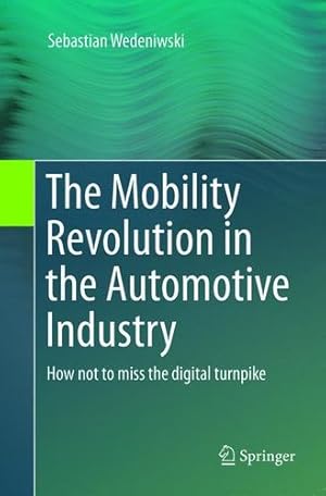 Seller image for The Mobility Revolution in the Automotive Industry: How not to miss the digital turnpike by Wedeniwski, Dr. Sebastian [Paperback ] for sale by booksXpress