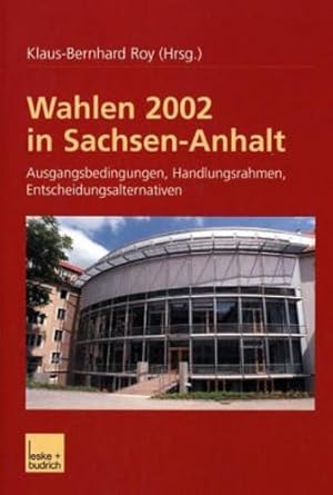Seller image for Wahlen 2002 in Sachsen-Anhalt: Ausgangsbedingungen Handlungsrahmen Entscheidungsalternativen (German Edition) [Paperback ] for sale by booksXpress